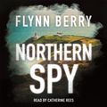 Cover Art for 9781409174745, Northern Spy by Flynn Berry