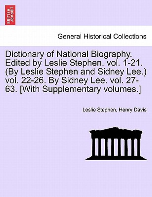 Cover Art for 9781241476687, Dictionary of National Biography. Edited by Leslie Stephen. Vol. 1-21. (by Leslie Stephen and Sidney Lee.) Vol. 22-26. by Sidney Lee. Vol. 27-63. [With Supplementary Volumes.] by Leslie Stephen, Henry Davis