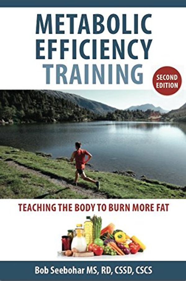 Cover Art for 9780984275915, Metabolic Efficiency Training: Teaching the Body to Burn More Fat by Bob Seebohar, MS, RD, CSSD, CSCS, Mets