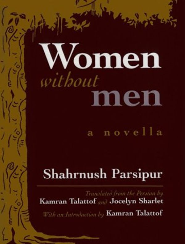 Cover Art for 9780815605522, Women without Men: A Novella (Middle East Literature in Translation) by Shahrnush Parsipur