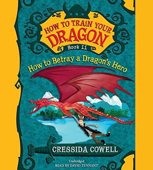 Cover Art for 9781478954149, How to Train Your Dragon: How to Betray a Dragon's Hero by Cressida Cowell