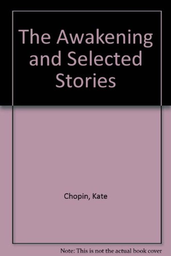 Cover Art for 9780451515612, The Awakening and Selected Stories by Kate Chopin