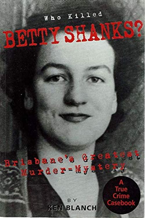 Cover Art for 9780975154441, Who Killed Betty Shanks by Ken Blanch