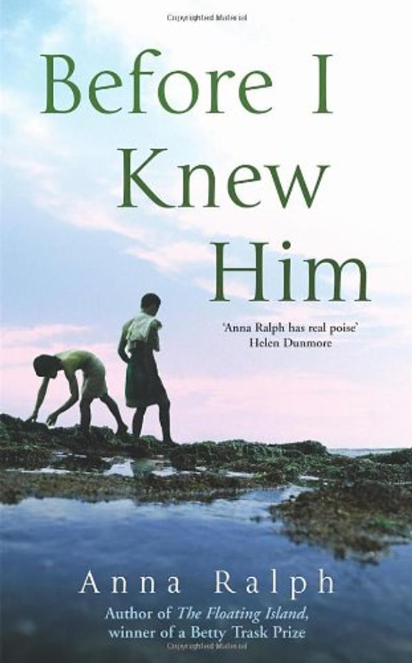 Cover Art for 9780091795573, Before I Knew Him by Anna Ralph