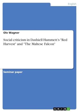 Cover Art for 9783638927277, Social Criticism in Dashiell Hammett's "Red Harvest" and "The Maltese Falcon" by Ole Wagner