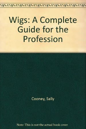 Cover Art for 9780139577611, Wigs: A Complete Guide for the Profession by Sally Cooney, Charlotte Harper