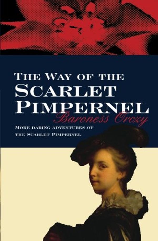 Cover Art for 9780755111220, The Way of the Scarlet Pimpernel by Baroness Orczy