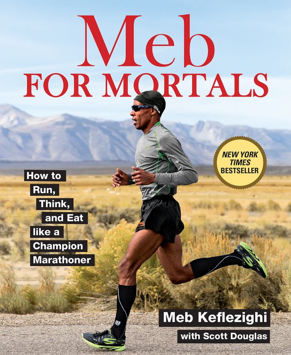 Cover Art for 9781623365479, Meb for Mortals: How to Run, Eat, and Think Like Champion Marathoner by Meb Keflezighi, Scott Douglas