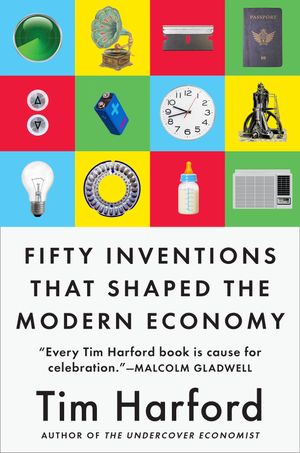 Cover Art for 9780735216143, Fifty Inventions That Shaped the Modern Economy by Tim Harford