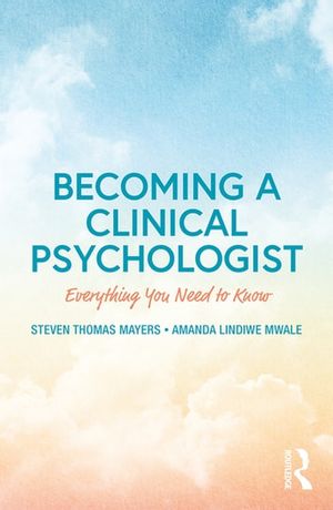 Cover Art for 9781351976084, Becoming a Clinical Psychologist by Steven Mayers, Amanda Mwale