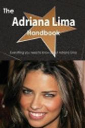 Cover Art for 9781488509582, The Adriana Lima Handbook - Everything You Need to Know about Adriana Lima by Emily Smith