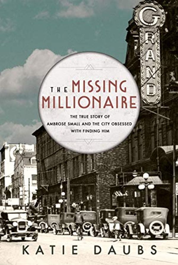 Cover Art for 9780771025174, THE MISSING MILLIONAIRE: THE TRUE STORY OF AMBROSE SMALL … by Katie Daubs