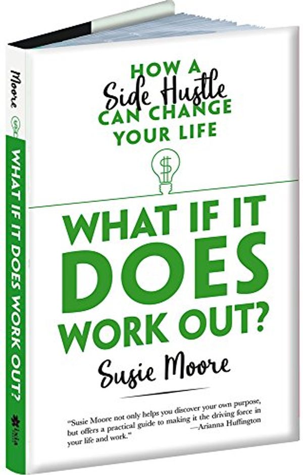 Cover Art for 0800759816491, What If It Does Work Out?: How a Side Hustle Can Change Your Life by Susie Moore