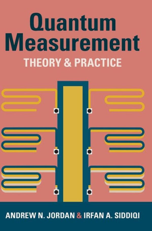 Cover Art for 9781009100069, Quantum Measurement: Theory and Practice by Jordan, Andrew N., Siddiqi, Irfan A.