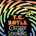 Cover Art for 9781526604651, Outside Looking In by T. C. Boyle