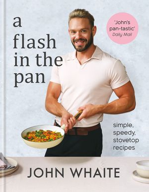 Cover Art for 9781914239557, A Flash in the Pan: Simple, speedy stovetop recipes by John Whaite