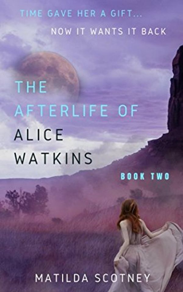 Cover Art for 9780648319139, THE AFTERLIFE OF ALICE WATKINS: BOOK TWO by Matilda Scotney