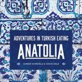 Cover Art for 9781911632726, Anatolia: Adventures in Turkish Eating by Somer Sivrioglu, David Dale