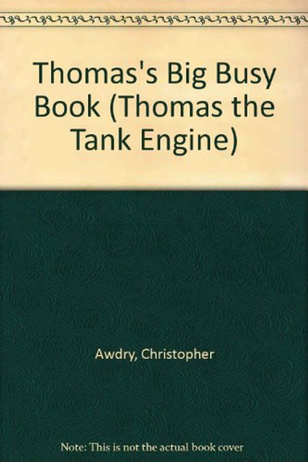 Cover Art for 9780603556036, Thomas's Big Busy Book by Christopher Awdry