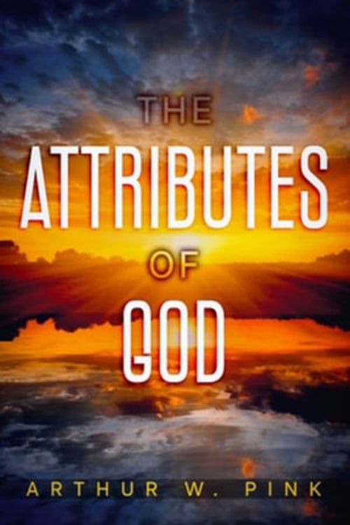 Cover Art for 9781956527254, The Attributes of God by Arthur W. Pink