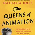 Cover Art for 9780316439152, The Queens of Animation by Nathalia Holt