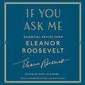 Cover Art for B07FH6Y4TM, If You Ask Me: Essential Advice from Eleanor Roosevelt by Eleanor Roosevelt, Mary Jo Binker - editor