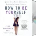 Cover Art for 9781427294142, How to Be Yourself: Quiet Your Inner Critic and Rise Above Social Anxiety by Ellen Hendriksen