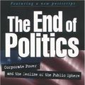 Cover Art for 9781572304963, The End of Politics: Corporate Power and the Decline of the Public Sphere by Carl Boggs