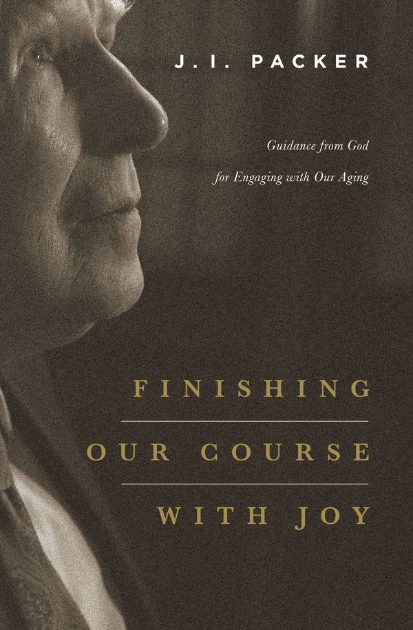 Cover Art for 9781433541063, Finishing Our Course with Joy by J. I. Packer