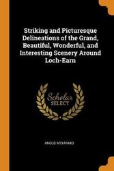 Cover Art for 9780344448645, Striking and Picturesque Delineations of the Grand, Beautiful, Wonderful, and Interesting Scenery Around Loch-Earn by M'Diarmid, Angus