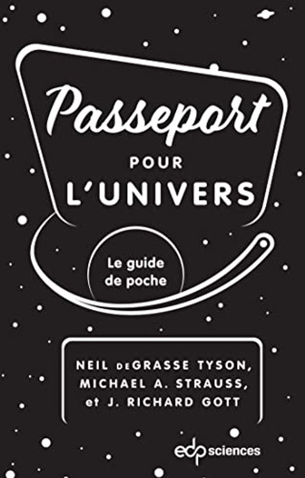 Cover Art for 9782759829286, Passeport pour l'univers: Le guide de poche by DeGrasse Tyson, Neil, Strauss, Michael A., Gott, J. Richard