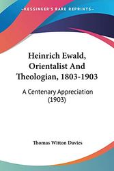 Cover Art for 9781104092894, Heinrich Ewald, Orientalist and Theologian, 1803-1903: A Centenary Appreciation (1903) by Thomas Witton Davies