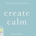 Cover Art for 9780655609209, Create Calm by Kate James