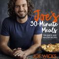 Cover Art for 9781509836093, Joe's 30 Minute Meals: 100 Quick and Healthy Recipes by Joe Wicks