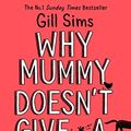 Cover Art for B07PPX5CFC, Why Mummy Doesn’t Give a ****!: The Sunday Times Number One Bestselling Author by Gill Sims