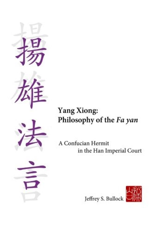 Cover Art for 9780983550204, Yang Xiong: Philosophy of the Fa yan: A Confucian Hermit in the Han Imperial Court by Jeffrey S. Bullock