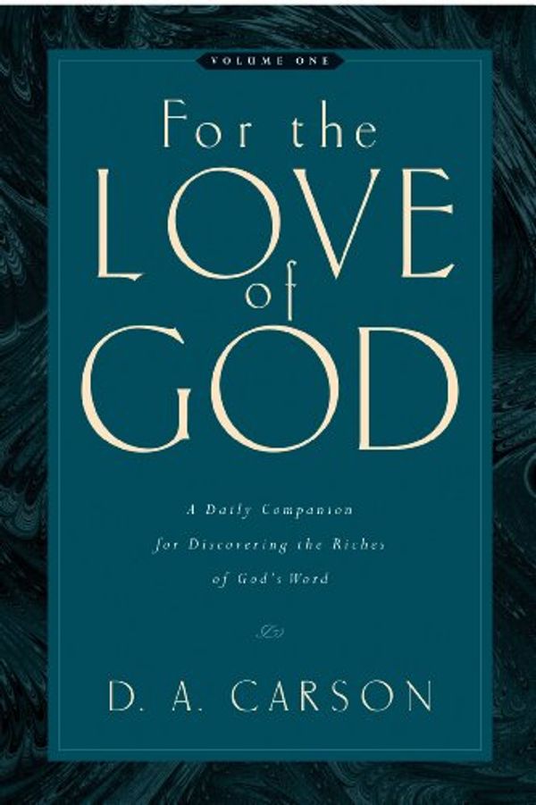 Cover Art for B0028BEE3I, For the Love of God (Vol. 1, Trade Paperback): A Daily Companion for Discovering the Riches of God's Word by D. A. Carson