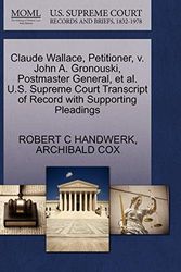 Cover Art for 9781270491729, Claude Wallace, Petitioner, V. John A. Gronouski, Postmaster General, et al. U.S. Supreme Court Transcript of Record with Supporting Pleadings by Robert C Handwerk