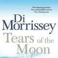 Cover Art for 9781466810037, Tears of the Moon by Di Morrissey
