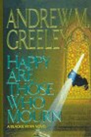 Cover Art for 9781574900385, Happy Are Those Who Mourn by Andrew M. Greeley