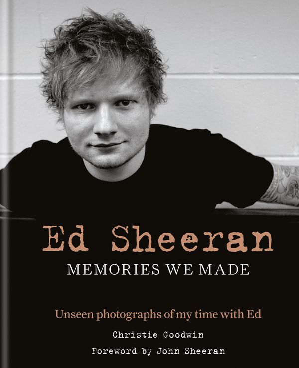 Cover Art for 9781788400664, Ed Sheeran: Memories we made: Unseen photographs of my time with Ed by Christie Goodwin, John Sheeran