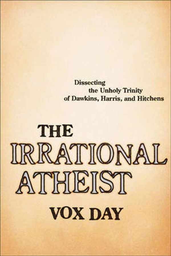 Cover Art for 9781933771366, The Irrational Atheist by Vox Day