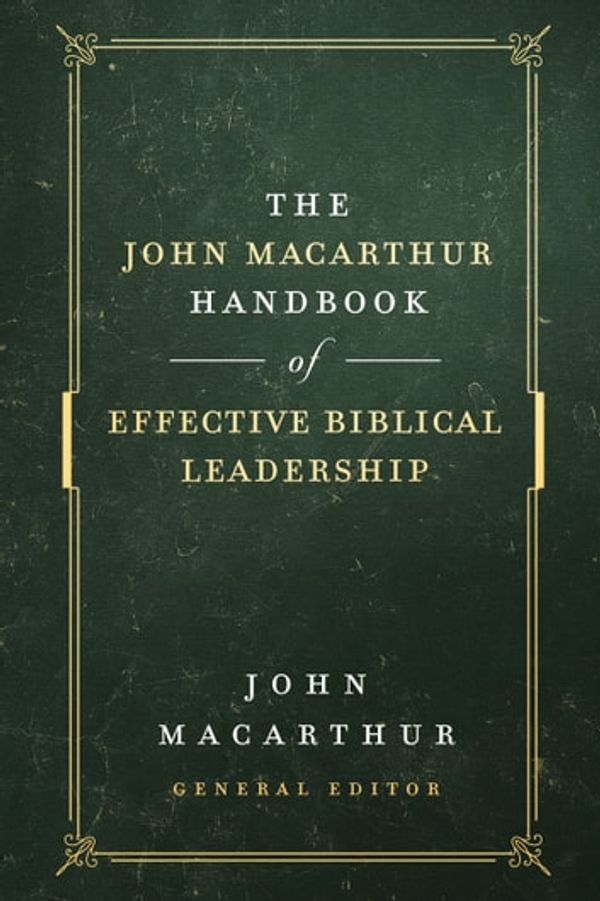 Cover Art for 9780736976312, The John MacArthur Handbook of Effective Biblical Leadership by John MacArthur