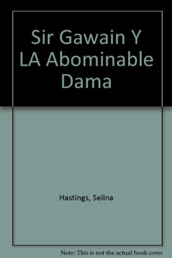 Cover Art for 9788437266046, Sir Gawain Y LA Abominable Dama by Selina Hastings