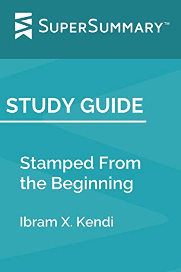 Cover Art for 9781692115333, Study Guide: Stamped From the Beginning by Ibram X. Kendi (SuperSummary) by Supersummary