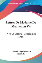 Cover Art for 9781104356880, Lettres De Madame De Maintenon V4: A M. Le Cardinal De Noailles (1756) by Laurent Angliviel De La Beaumelle