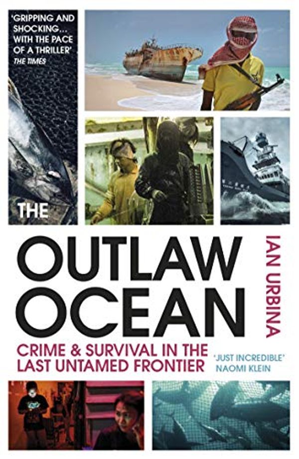 Cover Art for B07MTY39G4, The Outlaw Ocean: Crime and Survival in the Last Untamed Frontier by Ian Urbina