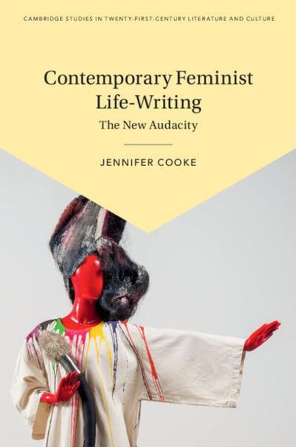 Cover Art for 9781108489911, Contemporary Feminist Life-Writing: The New Audacity by Jennifer Cooke