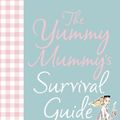 Cover Art for 9780007213436, The Yummy Mummy's Survival Guide by Liz Fraser