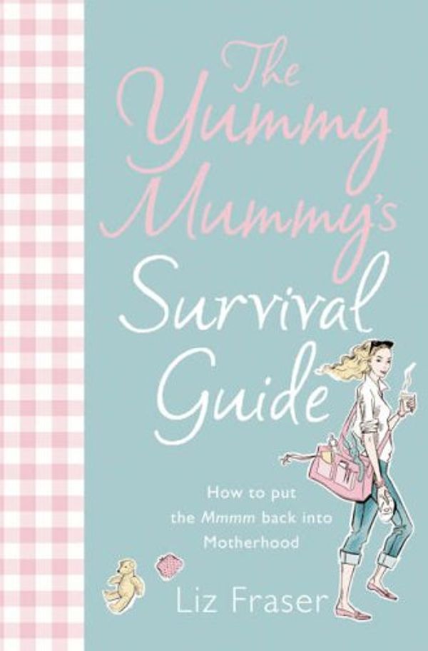 Cover Art for 9780007213436, The Yummy Mummy's Survival Guide by Liz Fraser